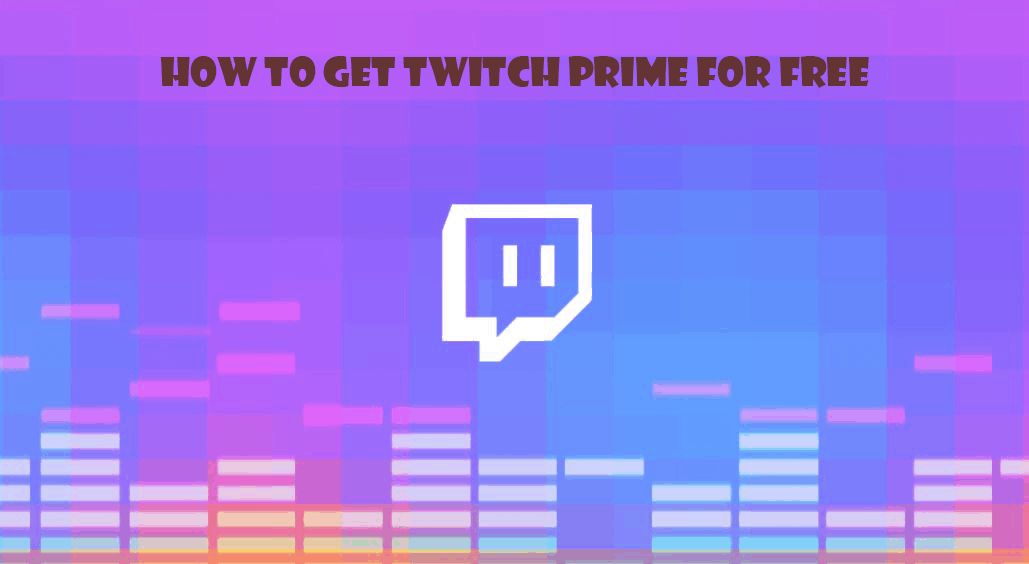 How to Get Twitch Prime for free