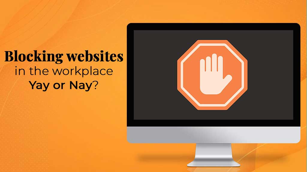 Blocking Websites in the Workplace - Yay or Nay?